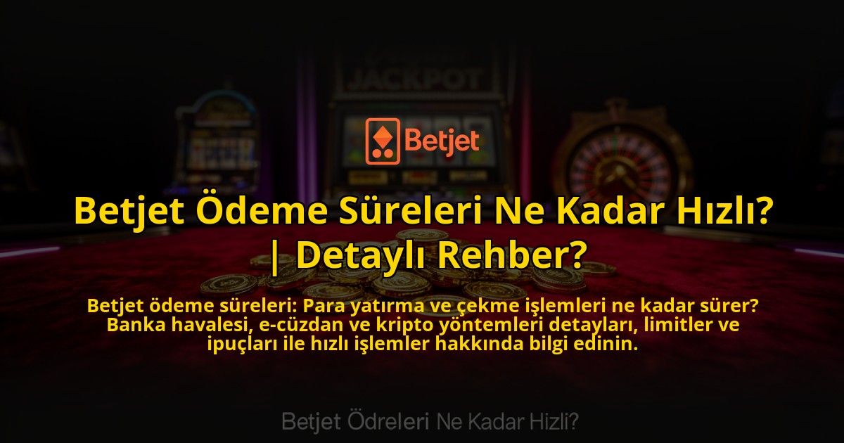 Betjet-Odeme-Sureleri-Ne-Kadar-Hizli-Detayli-Rehber-overlay-1769554757.jpg