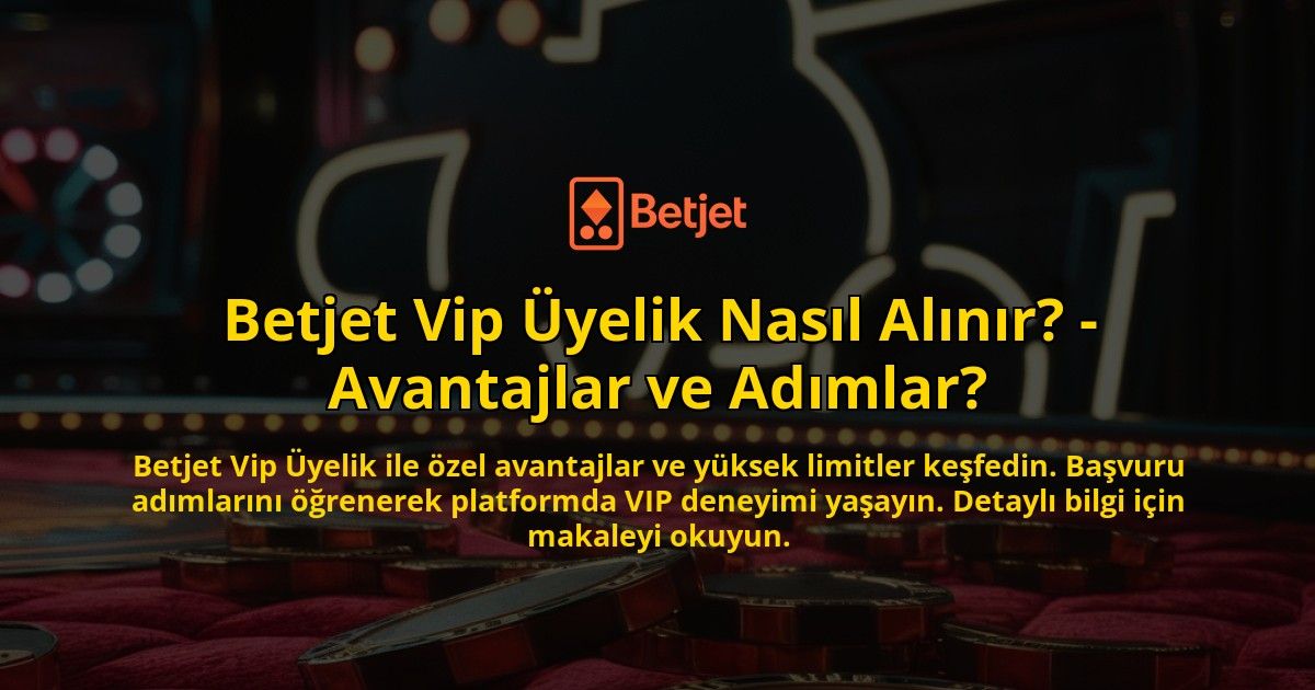 Betjet-Vip-Uyelik-Nasil-Alinir---Avantajlar-ve-Adimlar-overlay-1769260752.jpg